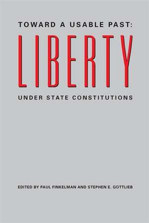 Toward a Usable Past: Liberty Under State Constitutions de Paul Finkelman