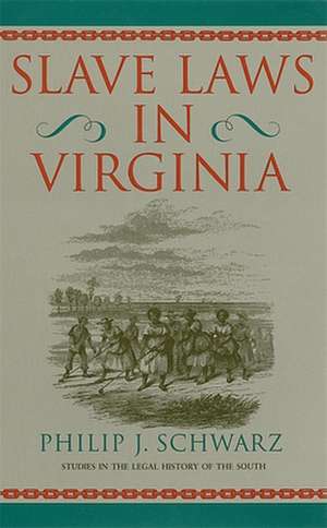 Slave Laws in Virginia de Philip J. Schwarz