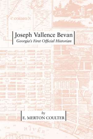 Joseph Vallence Bevan: Georgia's First Official Historian de E. Merton Coulter