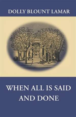 When All Is Said and Done de Dolly Blount Lamar