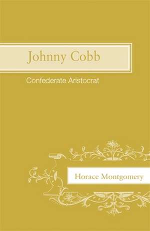 Johnny Cobb: Confederate Aristocrat de Horace Montgomery