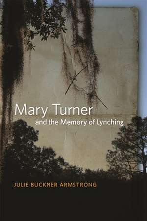 Mary Turner and the Memory of Lynching de Julie Buckner Armstrong