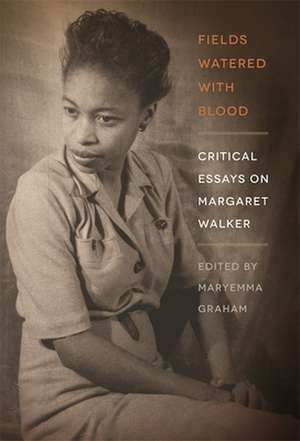 Fields Watered with Blood: Critical Essays on Margaret Walker de Maryemma Graham