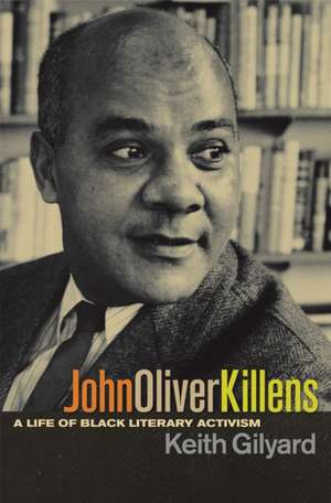 John Oliver Killens: A Life of Black Literary Activism de Keith Gilyard