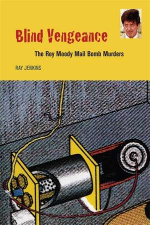 Blind Vengeance: The Roy Moody Mail Bomb Murders de Ray Jenkins