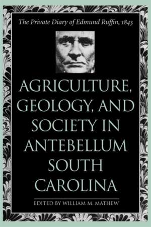 Agriculture, Geology, and Society in Antebellum South Carolina de Edmund Ruffin