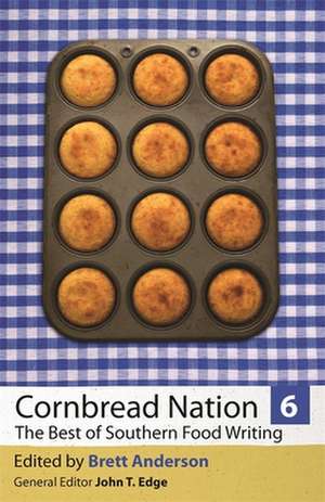 Cornbread Nation 6: The Best of Southern Food Writing de Brett Anderson