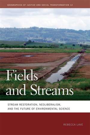 Fields and Streams: Stream Restoration, Neoliberalism, and the Future of Environmental Science de Rebecca Lave