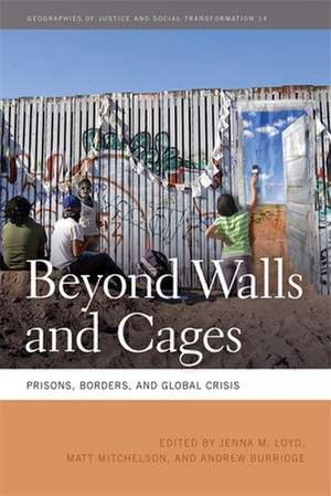 Beyond Walls and Cages: Prisons, Borders, and Global Crisis de Jenna M. Lloyd