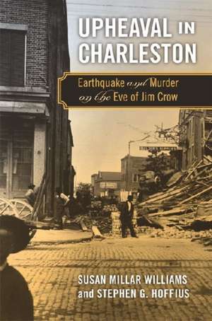 Upheaval in Charleston: Earthquake and Murder on the Eve of Jim Crow de Susan Millar Williams