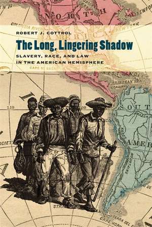 The Long, Lingering Shadow: Slavery, Race, and Law in the American Hemisphere de Robert J. Cottrol