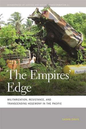 The Empires' Edge: Militarization, Resistance, and Transcending Hegemony in the Pacific de Sasha Davis