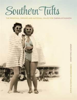 Southern Tufts: The Regional Origins and National Craze for Chenille Fashion de Ashley Callahan