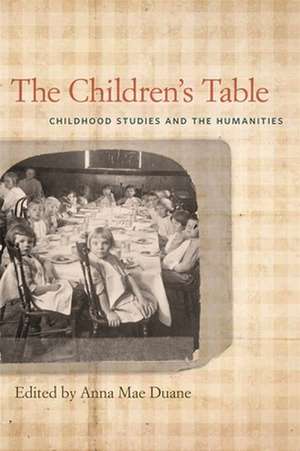 The Children's Table: Childhood Studies and the Humanities de Annette Ruth Appell