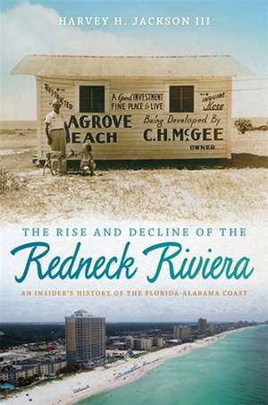 The Rise and Decline of the Redneck Riviera: An Insider's History of the Florida-Alabama Coast de Roy V Jackson