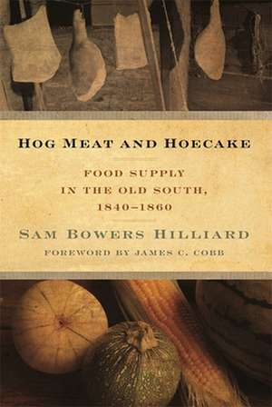 Hog Meat and Hoecake: Food Supply in the Old South, 1840-1860 de Sam Bowers Hilliard