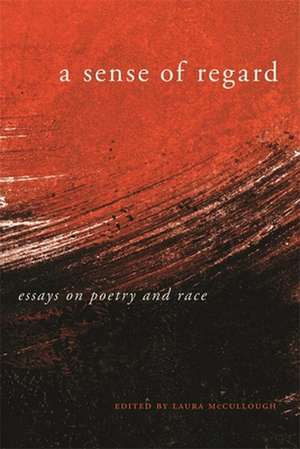 A Sense of Regard: Essays on Poetry and Race de Laura McCullough