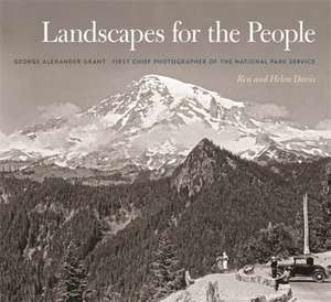 Landscapes for the People: George Alexander Grant, First Chief Photographer of the National Park Service de Ren Davis