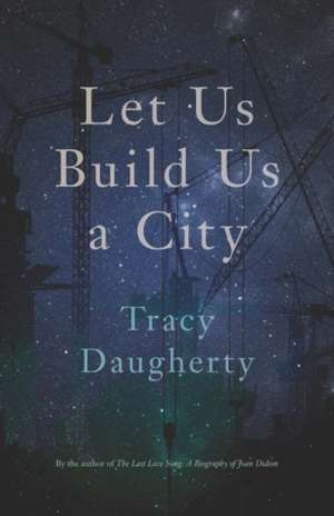 Let Us Build Us a City de Tracy Daugherty