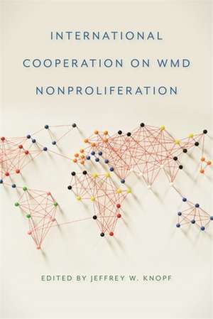 International Cooperation on Wmd Nonproliferation de Jeffrey Knopf