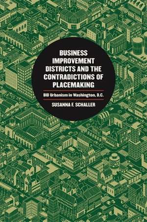 Business Improvement Districts and the Contradictions of Placemaking de Susanna F. Schaller