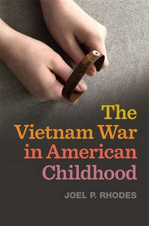 Vietnam War in American Childhood de Joel P Rhodes