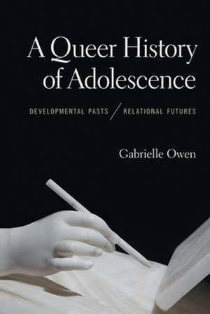 A Queer History of Adolescence de Gabrielle Owen