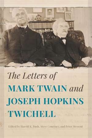 The Letters of Mark Twain and Joseph Hopkins Twichell de Harold K. Bush