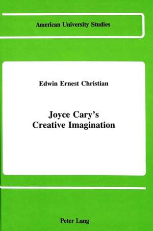 Joyce Cary's Creative Imagination de Ed Christian