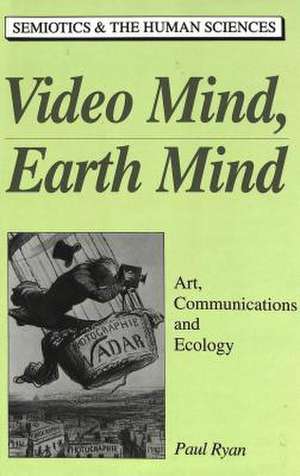 Video Mind, Earth Mind de Paul Ryan