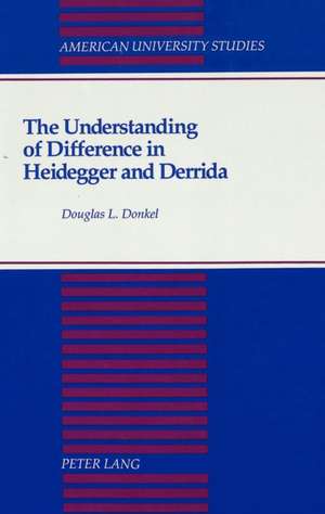 The Understanding of Difference in Heidegger and Derrida de Douglas L. Donkel