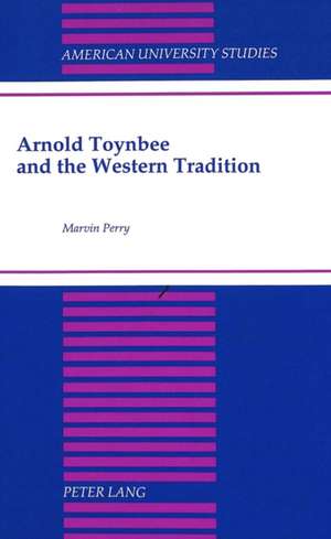 Arnold Toynbee and the Western Tradition de Marvin Perry