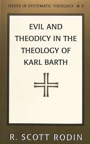 Evil and Theodicy in the Theology of Karl Barth de R. Scott Rodin