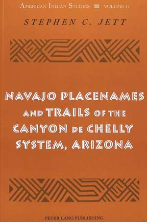 Navajo Placenames and Trails of the Canyon de Chelly System, Arizona de Stephen C. Jett