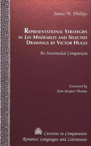 Representational Strategies in -Les Miserables- And Selected Drawings by Victor Hugo de James M. Phillips