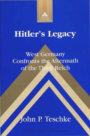 Hitler's Legacy de John P. Teschke