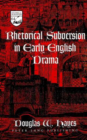 Rhetorical Subversion in Early English Drama de Douglas W. Hayes