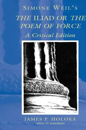 Simone Weil's the Iliad or the Poem of Force: A Critical Edition de Simone Weil