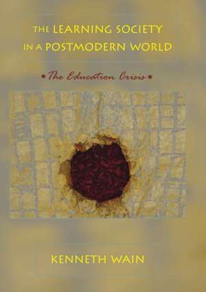 The Learning Society in a Postmodern World de Kenneth Wain