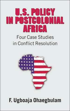 U.S. Policy in Postcolonial Africa de F. Ugboaja Ohaegbulam