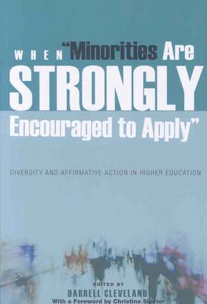 When -Minorities Are Strongly Encouraged to Apply-: Diversity and Affirmative Action in Higher Education. with a Foreword by Christine Sleeter de Darrell Cleveland