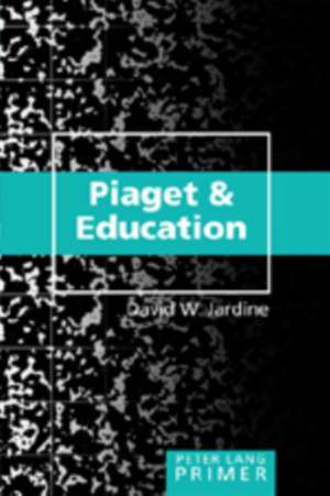 Piaget and Education Primer de David W. Jardine