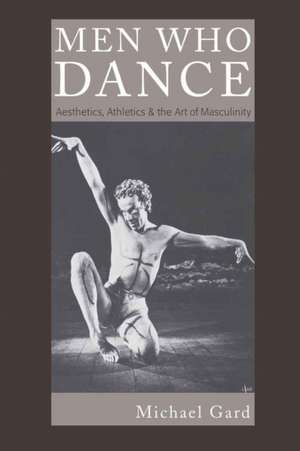 Men Who Dance de Michael Gard