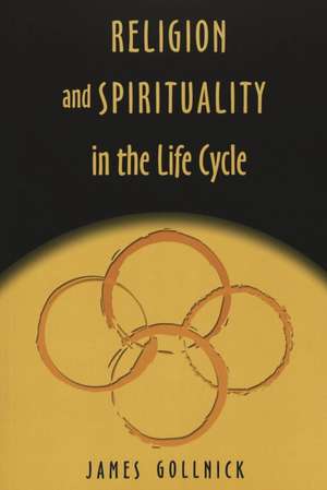 Religion and Spirituality in the Life Cycle de James Gollnick