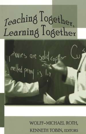 Teaching Together, Learning Together de Wolff-Michael Roth