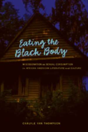 Eating the Black Body de Carlyle Van Thompson