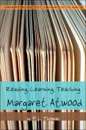 Reading, Learning, Teaching Margaret Atwood de P. L. Thomas