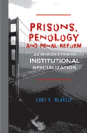 Prisons, Penology and Penal Reform de Curt R. Blakely