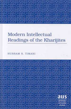 Modern Intellectual Readings of the Kharijites de Hussam S. Timani