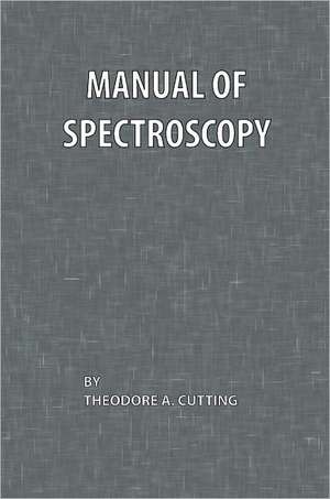 Manual of Spectroscopy de Theodore A. Cutting